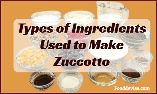 Types of Ingredients Used to Make Zuccotto