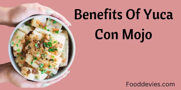 Benefits Of Yuca Con Mojo