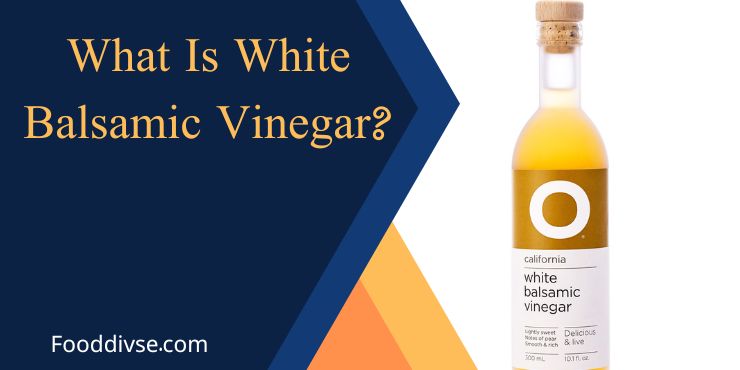What Is White Balsamic Vinegar