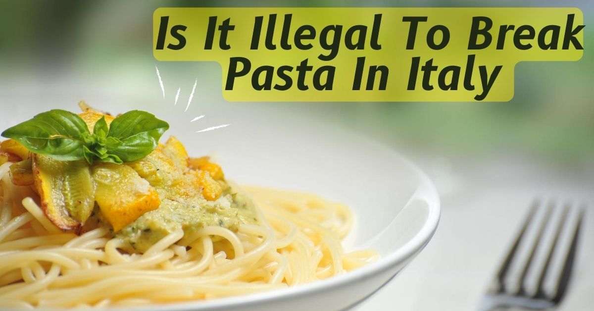 Is It Illegal To Break Pasta In Italy