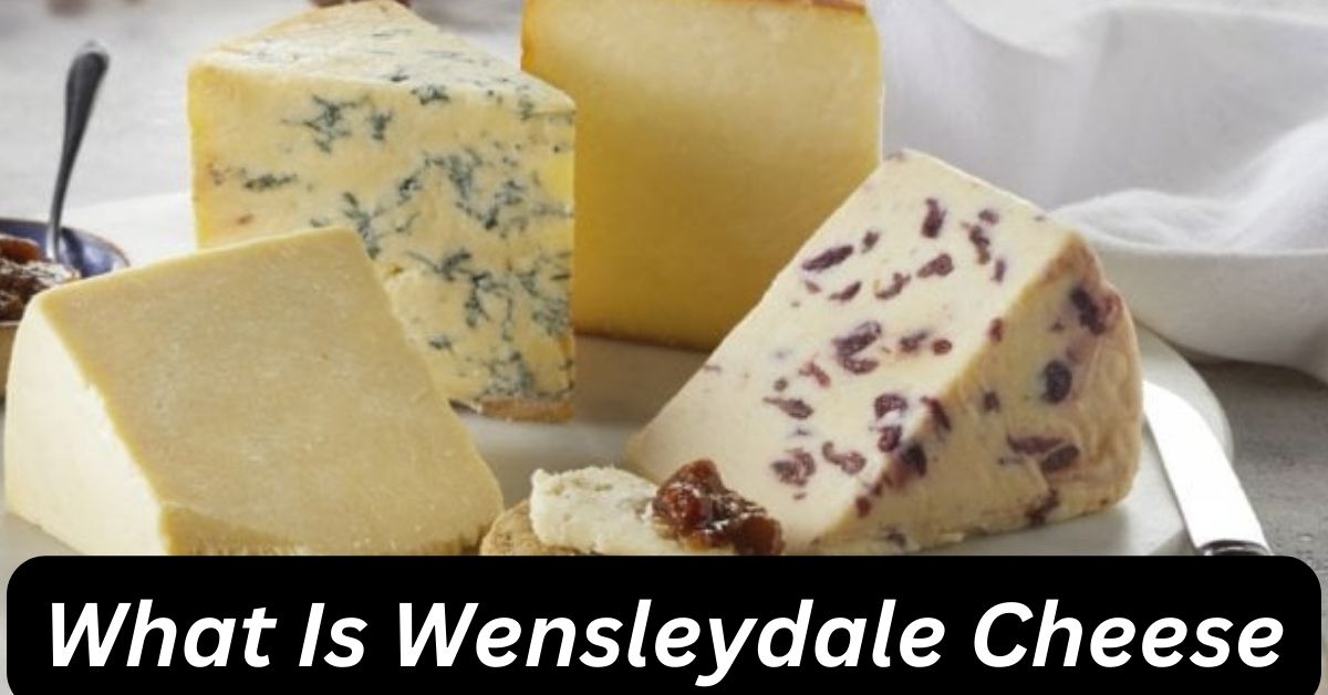What Is Wensleydale Cheese